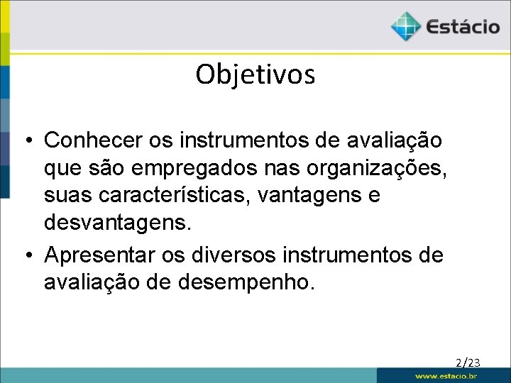 Objetivos • Conhecer os instrumentos de avaliação que são empregados nas organizações, suas características,