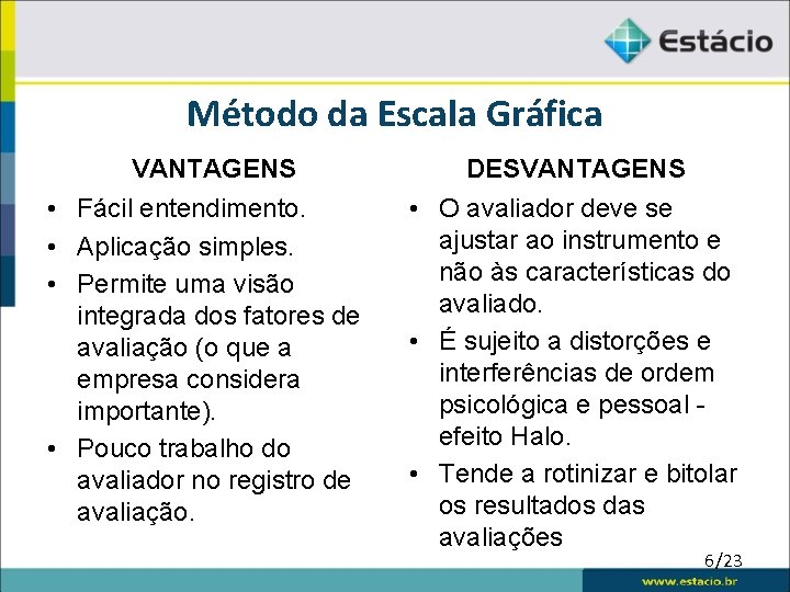 Método da Escala Gráfica VANTAGENS DESVANTAGENS • Fácil entendimento. • Aplicação simples. • Permite