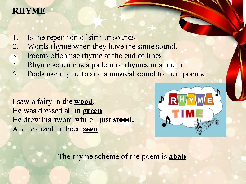 RHYME 1. 2. 3. 4. 5. Is the repetition of similar sounds. Words rhyme