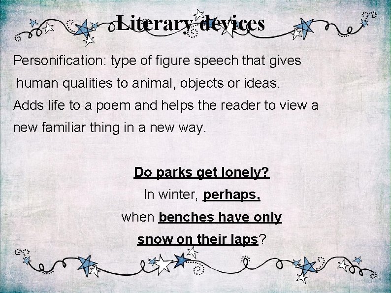 Literary devices Personification: type of figure speech that gives human qualities to animal, objects