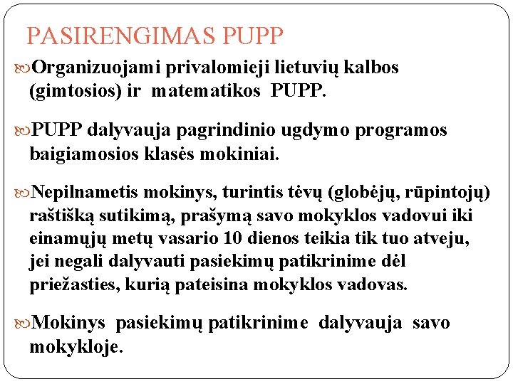 PASIRENGIMAS PUPP Organizuojami privalomieji lietuvių kalbos (gimtosios) ir matematikos PUPP dalyvauja pagrindinio ugdymo programos