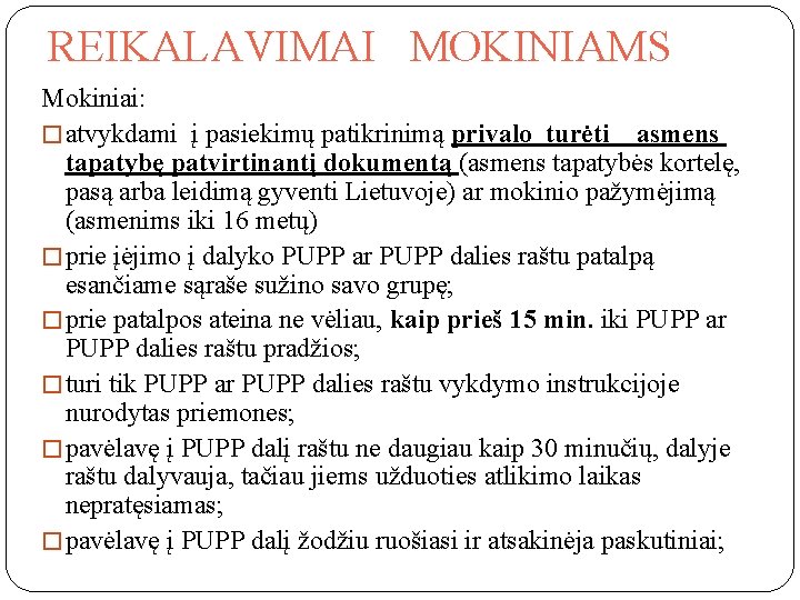 REIKALAVIMAI MOKINIAMS Mokiniai: � atvykdami į pasiekimų patikrinimą privalo turėti asmens tapatybę patvirtinantį dokumentą