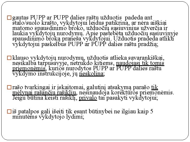 � gautas PUPP ar PUPP dalies raštu užduotis padeda ant stalo/suolo krašto, vykdytojui leidus