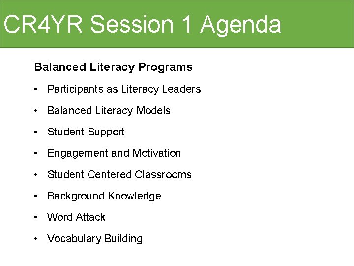 CR 4 YR Session 1 Agenda Balanced Literacy Programs • Participants as Literacy Leaders