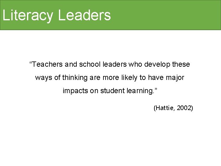 Literacy Leaders “Teachers and school leaders who develop these ways of thinking are more