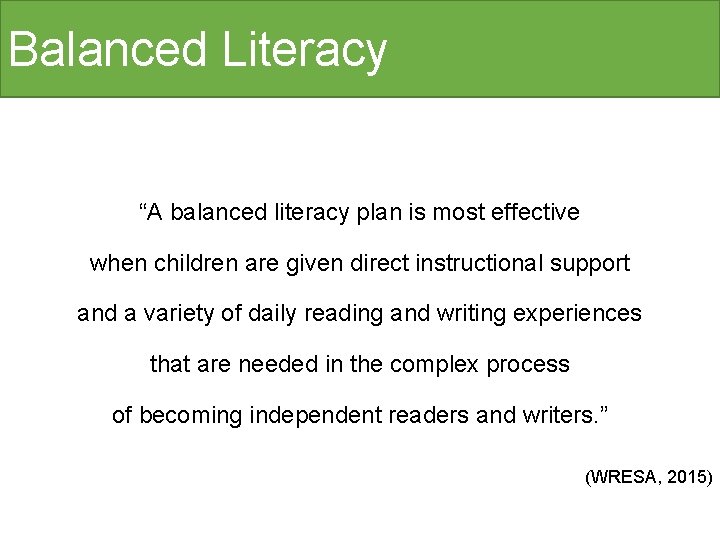 Balanced Literacy “A balanced literacy plan is most effective when children are given direct