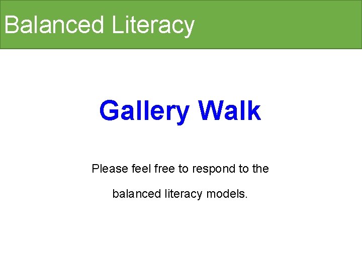 Balanced Literacy Gallery Walk Please feel free to respond to the balanced literacy models.