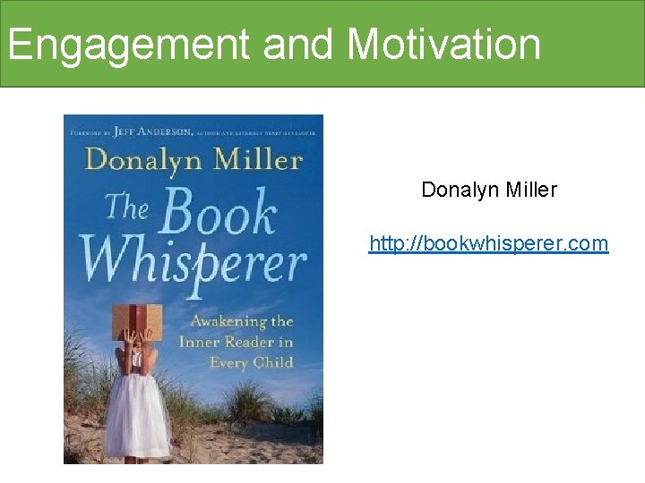 Engagement and Motivation Donalyn Miller http: //bookwhisperer. com 