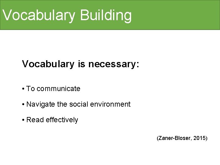 Vocabulary Building Vocabulary is necessary: • To communicate • Navigate the social environment •