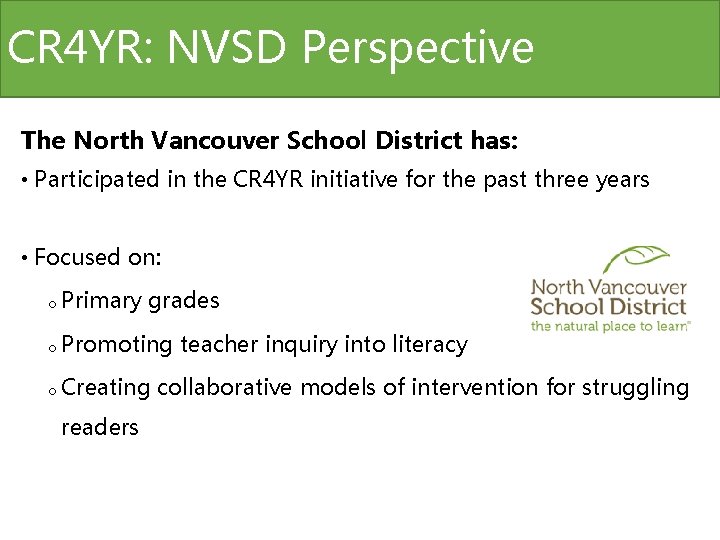 CR 4 YR: NVSD Perspective The North Vancouver School District has: • Participated in