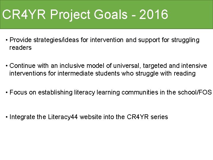 CR 4 YR Project Goals - 2016 • Provide strategies/ideas for intervention and support