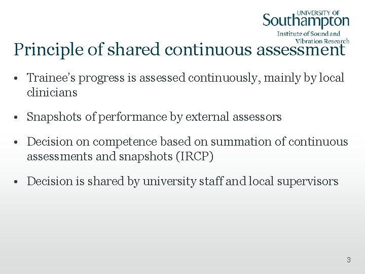 Principle of shared continuous assessment • Trainee’s progress is assessed continuously, mainly by local