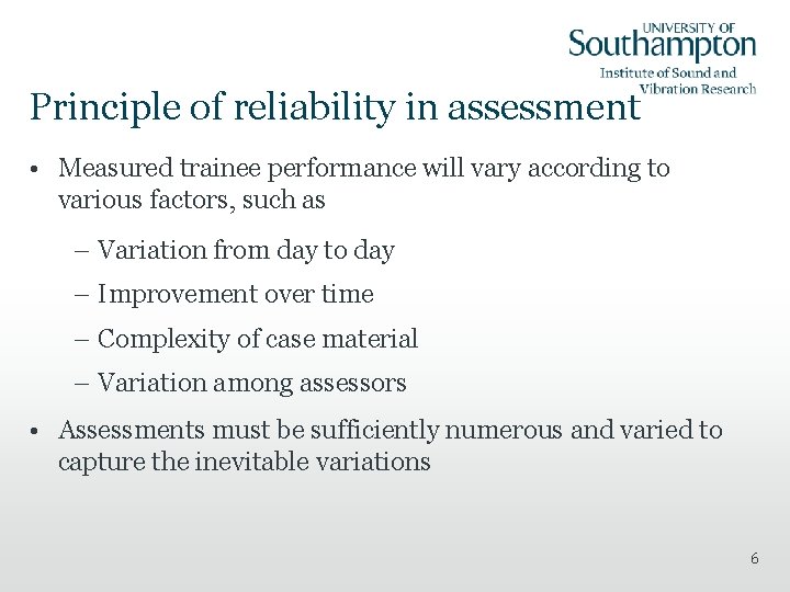 Principle of reliability in assessment • Measured trainee performance will vary according to various