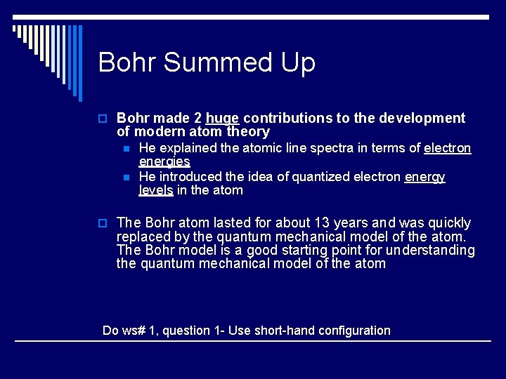 Bohr Summed Up o Bohr made 2 huge contributions to the development of modern