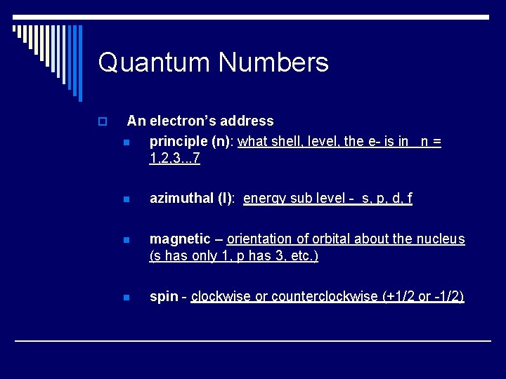 Quantum Numbers o An electron’s address n principle (n): what shell, level, the e-