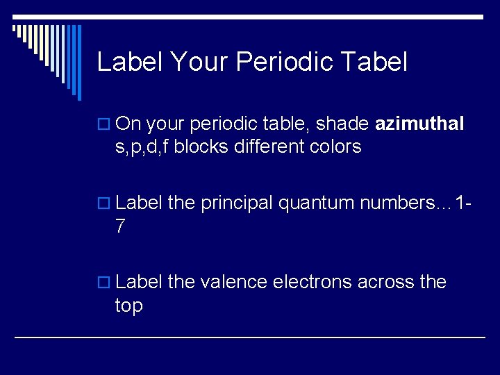 Label Your Periodic Tabel o On your periodic table, shade azimuthal s, p, d,