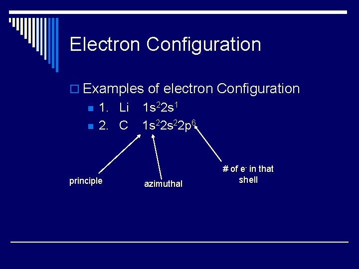 Electron Configuration o Examples of electron Configuration n n 1. Li 2. C principle