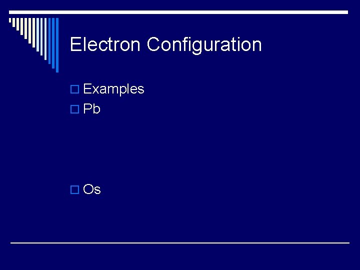 Electron Configuration o Examples o Pb o Os 