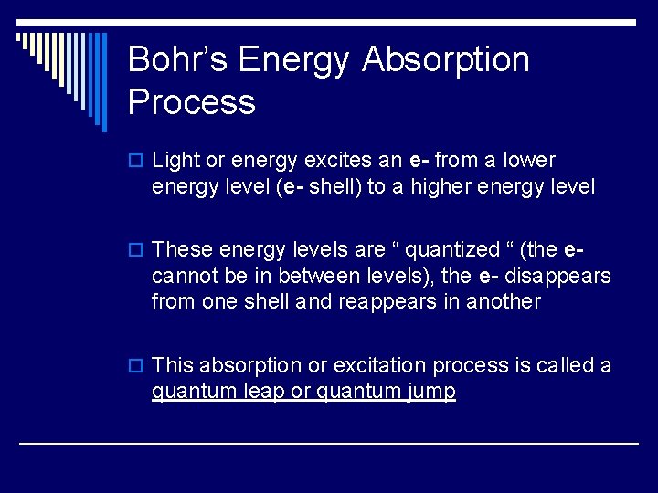 Bohr’s Energy Absorption Process o Light or energy excites an e- from a lower