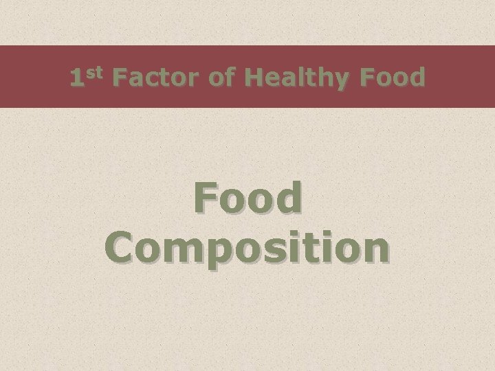 1 st Factor of Healthy Food Composition 