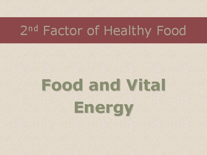 2 nd Factor of Healthy Food and Vital Energy 