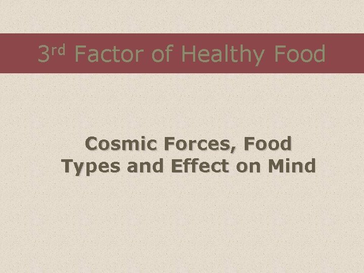 3 rd Factor of Healthy Food Cosmic Forces, Food Types and Effect on Mind