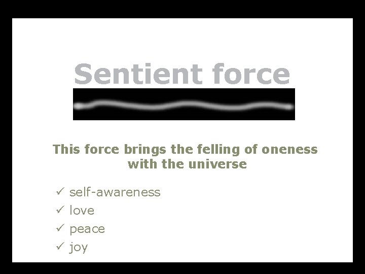 Sentient force This force brings the felling of oneness with the universe ü ü