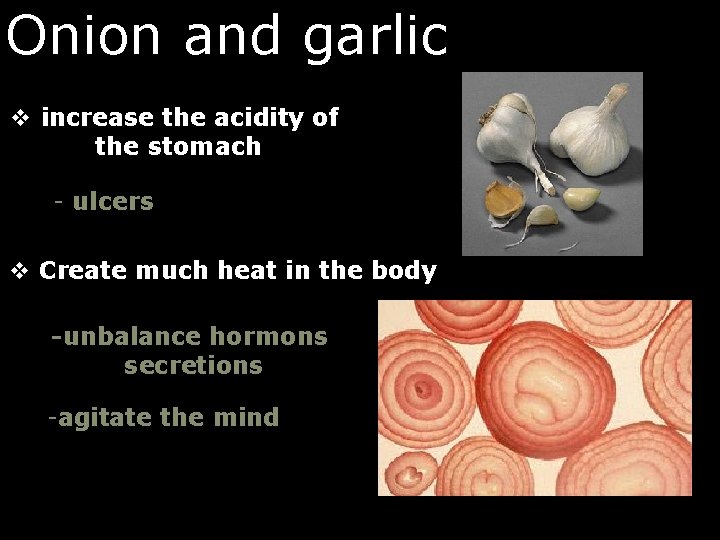 Onion and garlic v increase the acidity of the stomach - ulcers v Create