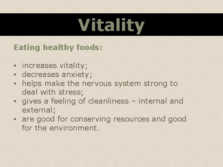 Vitality Eating healthy foods: • increases vitality; • decreases anxiety; • helps make the