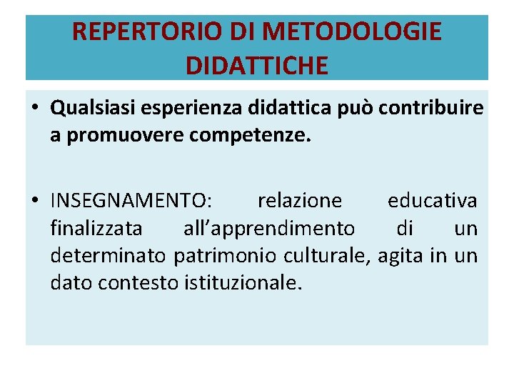 REPERTORIO DI METODOLOGIE DIDATTICHE • Qualsiasi esperienza didattica può contribuire a promuovere competenze. •