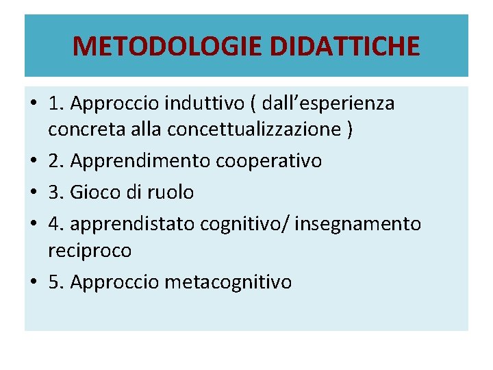 METODOLOGIE DIDATTICHE • 1. Approccio induttivo ( dall’esperienza concreta alla concettualizzazione ) • 2.