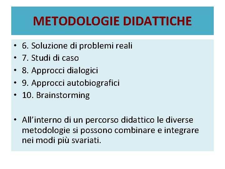 METODOLOGIE DIDATTICHE • • • 6. Soluzione di problemi reali 7. Studi di caso