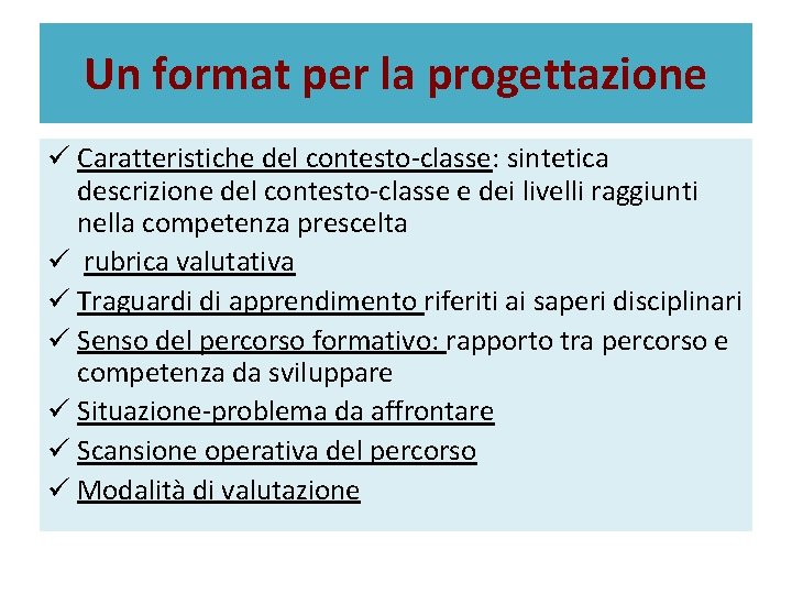 Un format per la progettazione ü Caratteristiche del contesto-classe: sintetica descrizione del contesto-classe e