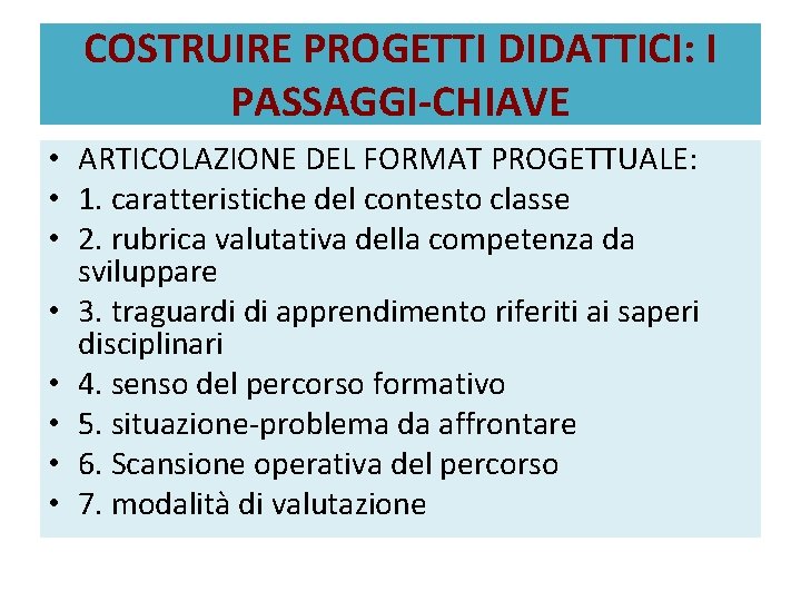 COSTRUIRE PROGETTI DIDATTICI: I PASSAGGI-CHIAVE • ARTICOLAZIONE DEL FORMAT PROGETTUALE: • 1. caratteristiche del