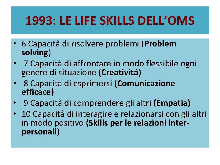 1993: LE LIFE SKILLS DELL’OMS • 6 Capacita di risolvere problemi (Problem solving) •