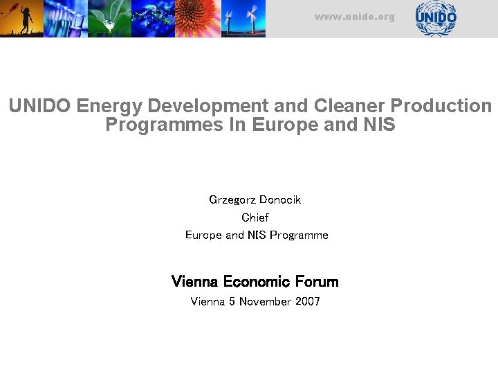 www. unido. org UNIDO Energy Development and Cleaner Production Programmes In Europe and NIS www. unido. org UNIDO Energy Development and Cleaner Production Programmes In Europe and NIS