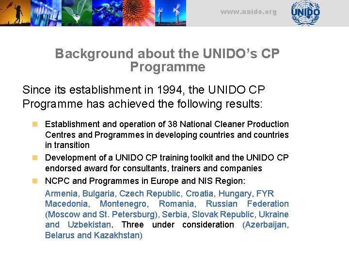 www. unido. org Background about the UNIDO’s CP Programme Since its establishment in 1994, www. unido. org Background about the UNIDO’s CP Programme Since its establishment in 1994,