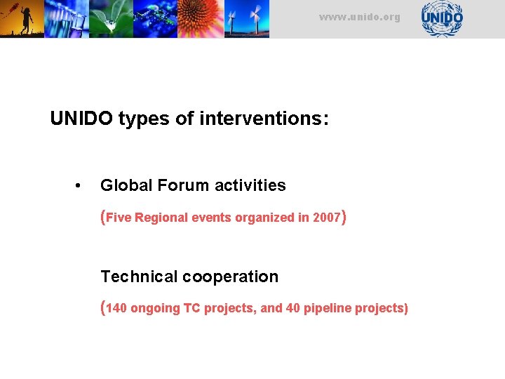 www. unido. org UNIDO types of interventions: • Global Forum activities (Five Regional events www. unido. org UNIDO types of interventions: • Global Forum activities (Five Regional events