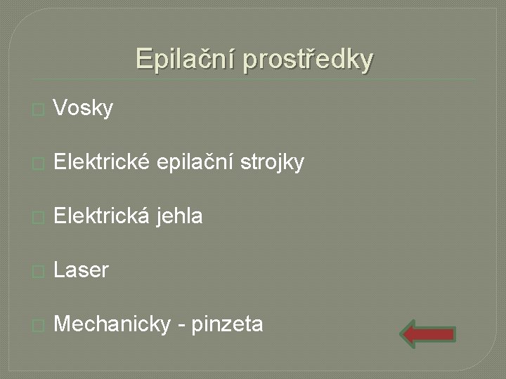 Epilační prostředky � Vosky � Elektrické epilační strojky � Elektrická jehla � Laser �