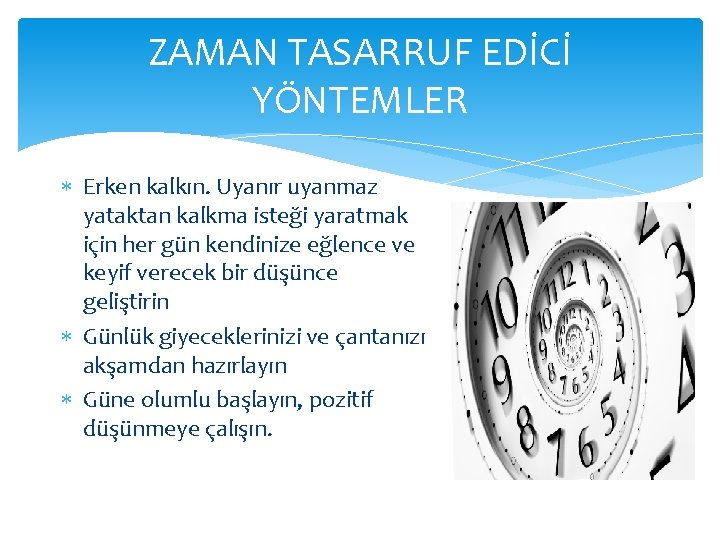 ZAMAN TASARRUF EDİCİ YÖNTEMLER Erken kalkın. Uyanır uyanmaz yataktan kalkma isteği yaratmak için her