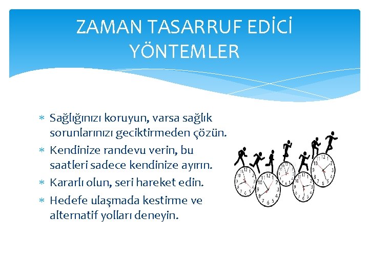 ZAMAN TASARRUF EDİCİ YÖNTEMLER Sağlığınızı koruyun, varsa sağlık sorunlarınızı geciktirmeden çözün. Kendinize randevu verin,