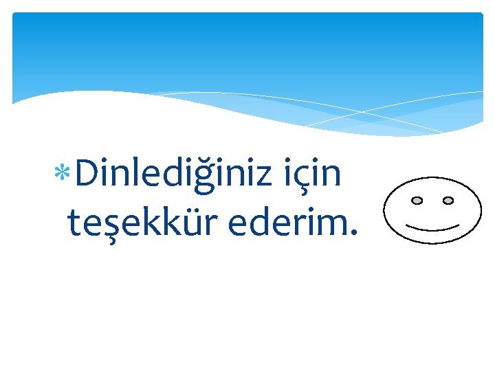  Dinlediğiniz için teşekkür ederim. 