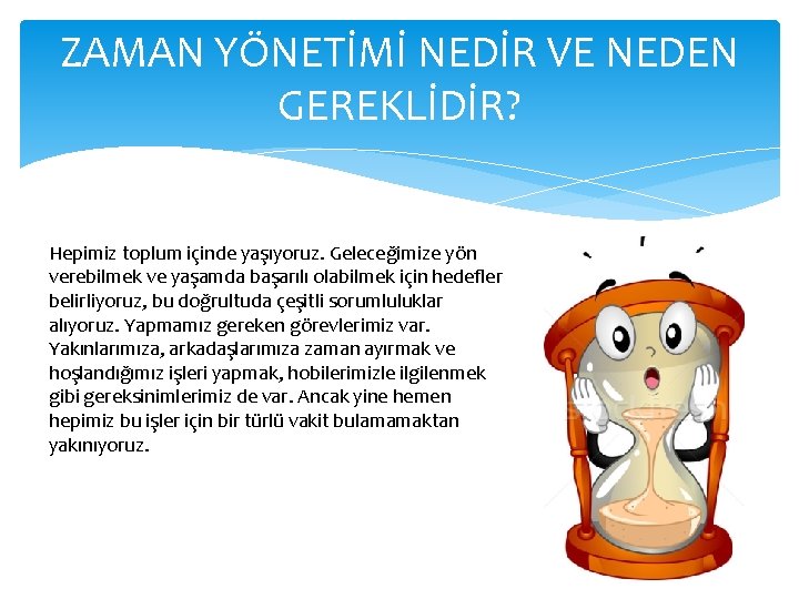 ZAMAN YÖNETİMİ NEDİR VE NEDEN GEREKLİDİR? Hepimiz toplum içinde yaşıyoruz. Geleceğimize yön verebilmek ve