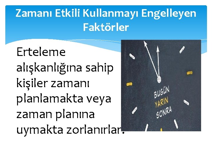 Zamanı Etkili Kullanmayı Engelleyen Faktörler Erteleme alışkanlığına sahip kişiler zamanı planlamakta veya zaman planına