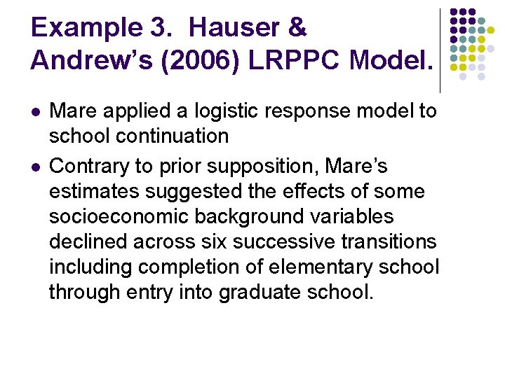 Example 3. Hauser & Andrew’s (2006) LRPPC Model. l l Mare applied a logistic