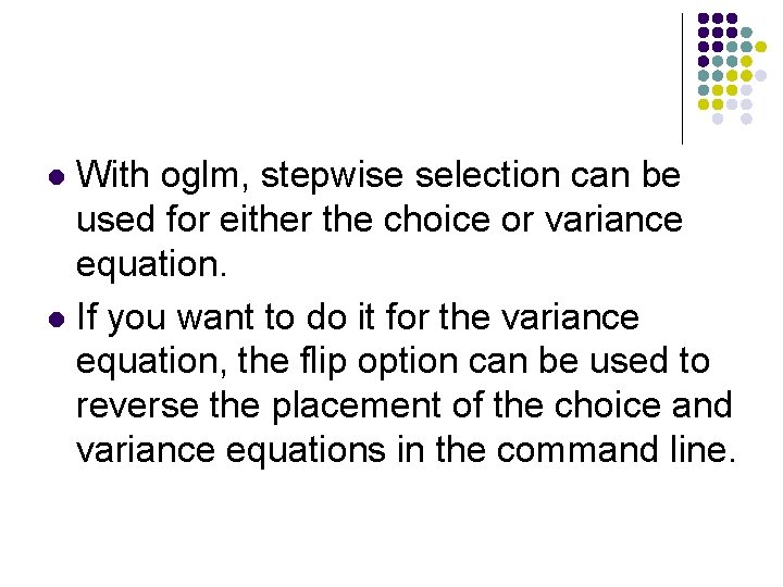 With oglm, stepwise selection can be used for either the choice or variance equation.