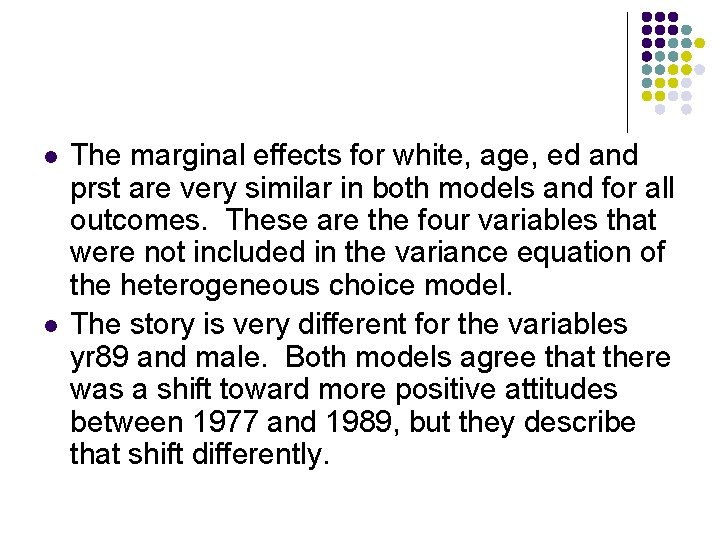 l l The marginal effects for white, age, ed and prst are very similar