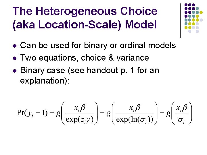 The Heterogeneous Choice (aka Location-Scale) Model l Can be used for binary or ordinal