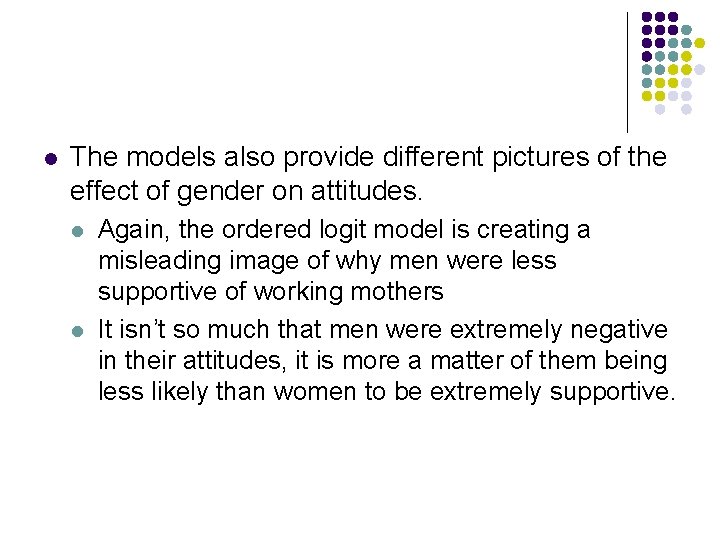 l The models also provide different pictures of the effect of gender on attitudes.