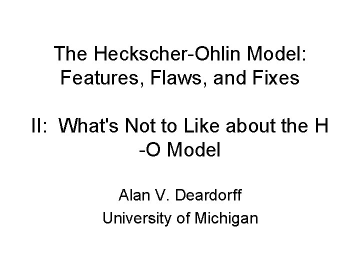 The Heckscher-Ohlin Model: Features, Flaws, and Fixes II: What's Not to Like about the